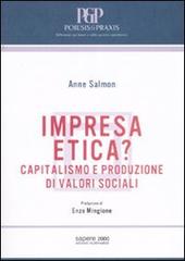 Impresa etica? Capitalismo e produzione di valori sociali di Anne Salmon edito da Sapere 2000 Ediz. Multimediali