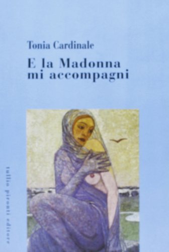 E la Madonna mi accompagni di Tonia Cardinale edito da Tullio Pironti