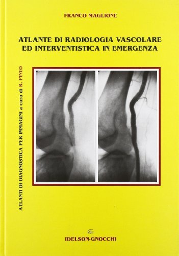 Atlante di radiologia vascolare ed interventistica in emergenza di Franco Maglione edito da Idelson-Gnocchi