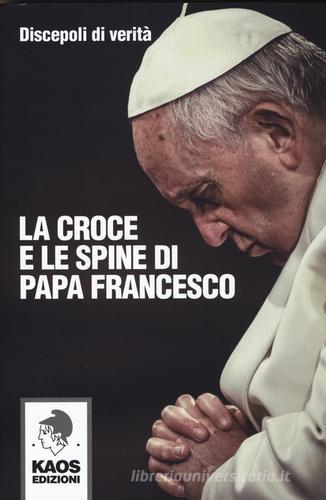 La croce e le spine di papa Francesco edito da Kaos