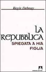 La Repubblica spiegata a mia figlia di Régis Debray edito da Armando Editore