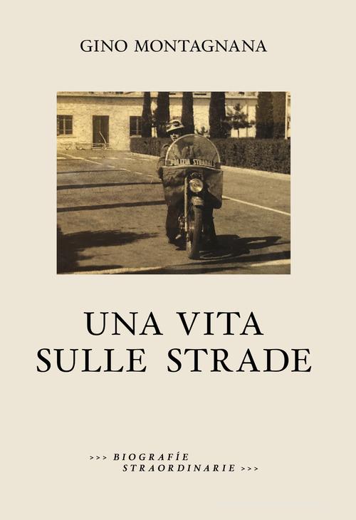 Una vita sulle strade di Gino Montagnana edito da Consulenze Gioviali.it