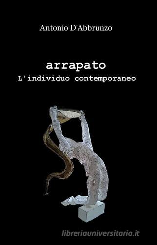 Arrapato di Antonio D'Abbrunzo edito da ilmiolibro self publishing