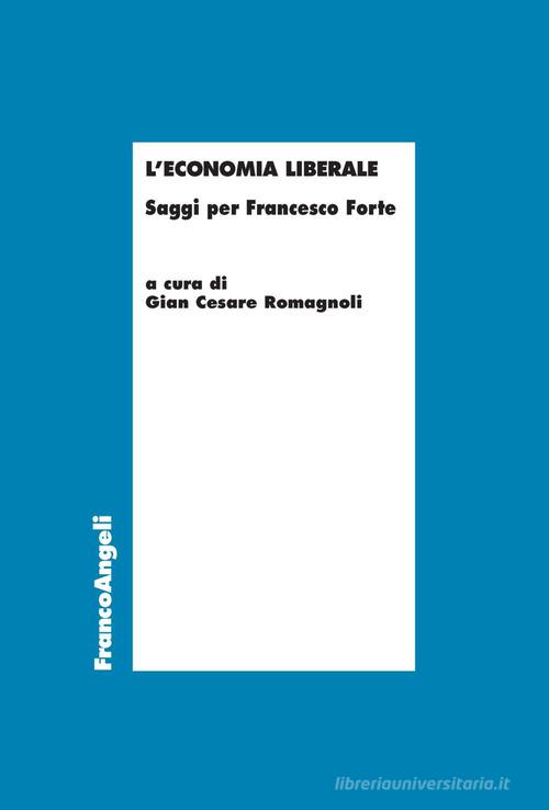 L' economia liberale. Saggi per Francesco Forte edito da Franco Angeli