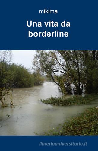 Una vita da borderline di Michele Marcellan edito da ilmiolibro self publishing