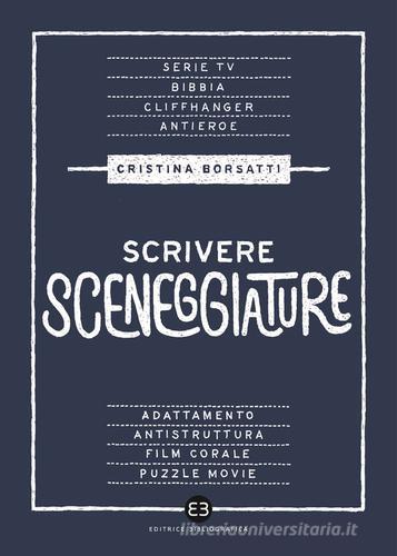 Scrivere sceneggiature. Dal grande al piccolo schermo di Cristina Borsatti edito da Editrice Bibliografica