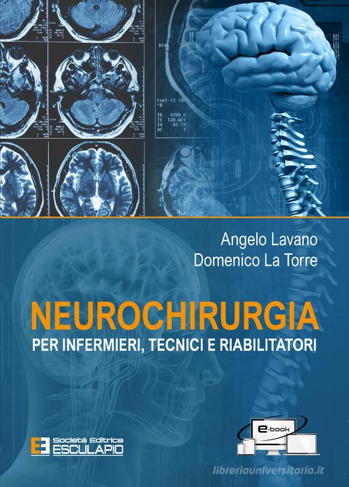 Neurochirurgia. Per infermieri tecnici e riabilitatori di Angelo Lavano, Domenico La Torre edito da Esculapio