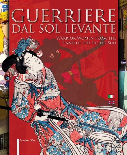 Guerriere dal Sol Levante-Warrior women from the land of the rising sun. Ediz. illustrata edito da Yoshin Ryu