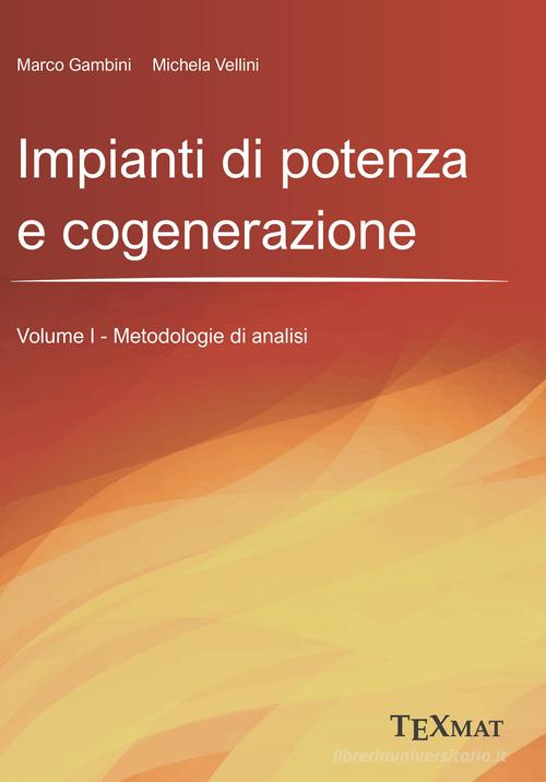 Impianti di potenza e cogenerazione vol. 1 di Marco Gambini, Michela Vellini edito da Texmat