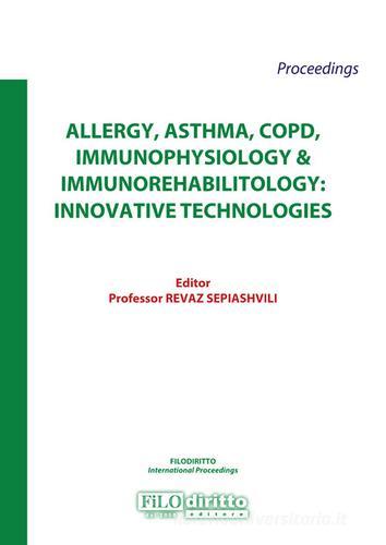 Allergy, asthma, COPD, immunophysiology & immunorehabilitology: innovative technologies 2017 edito da Filodiritto