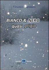 Bianco & nero, quasi grigio di Vincenzo Lupinacci edito da Cerebro