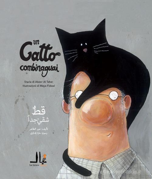 Un gatto combinaguai. Ediz. italiana e araba di Abeer Al Taher edito da La Linea (Bologna)