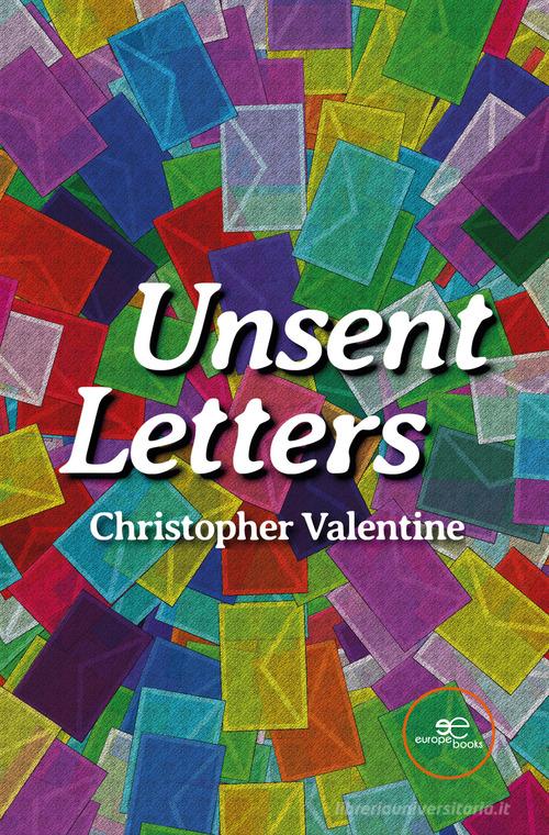 Unsent Letters di Christopher Valentine edito da Europa Edizioni
