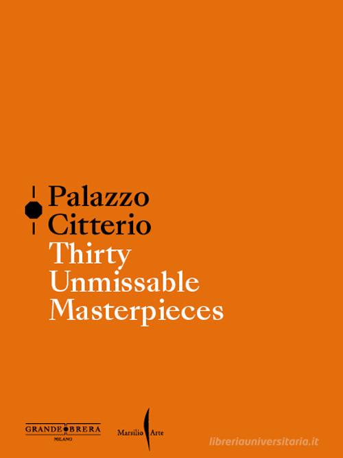 Palazzo Citterio. Thirty unmissable masterpieces edito da Marsilio Arte