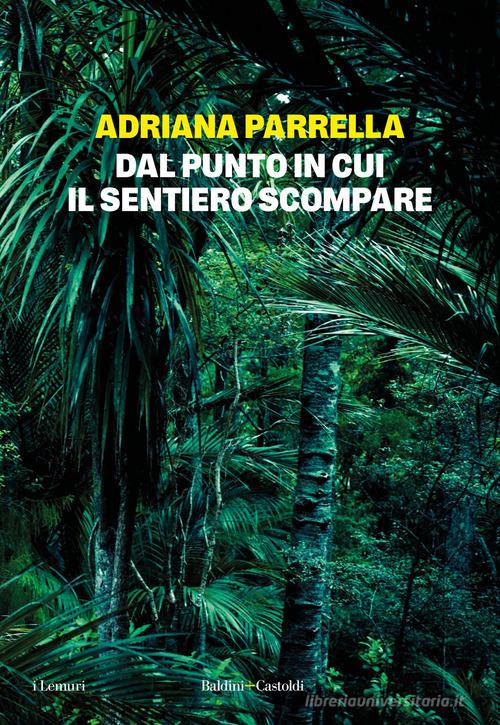 Libro Dal punto in cui il sentiero scompare di Adriana Parrella I lemuri di Baldini + Castoldi
