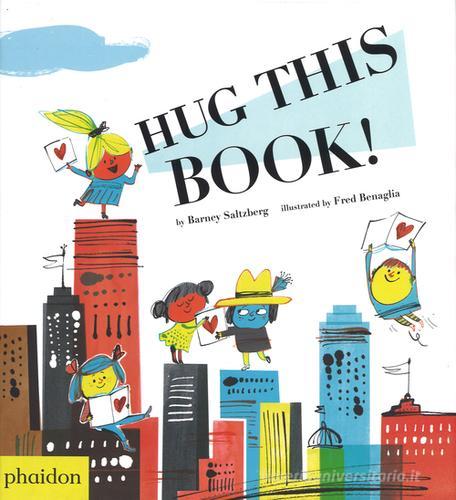 Hug this book! Ediz. a colori di Barney Saltzberg edito da Phaidon