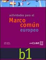 Actividades para el Marco común europeo. Nivel B1. Con CD Audio. Per le Scuole superiori edito da En Clave-Ele