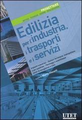 Edilizia per l'industria, i trasporti e i servizi. Progettare. Metodi, tecniche, norme, realizzazioni vol.6 edito da UTET