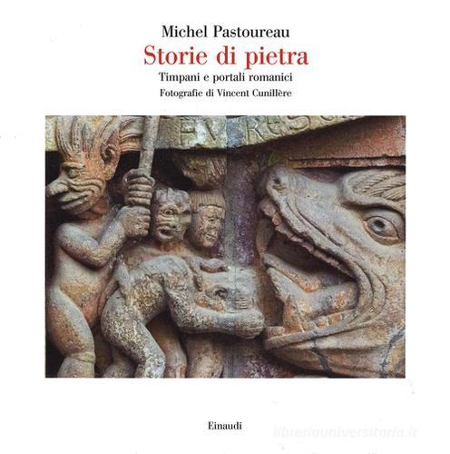 Storie di pietra. Timpani e portali romanici di Michel Pastoureau edito da Einaudi