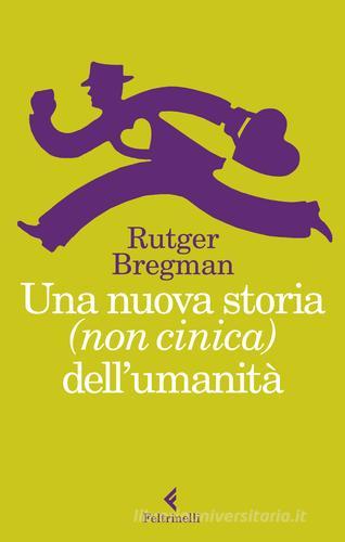 Una nuova storia (non cinica) dell'umanità di Rutger Bregman edito da Feltrinelli