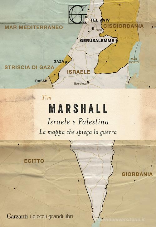 Israele e Palestina. La mappa che spiega la guerra di Tim Marshall edito da Garzanti