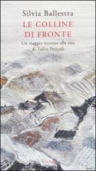 Le colline di fronte. Un viaggio intorno alla vita di Tullio Pericoli di Silvia Ballestra edito da Rizzoli