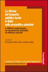 La riforma del trasporto pubblico locale in Italia nella prospettiva aziendale. Il difficile compromesso tra economicità aziendale ed efficacia sociale edito da Franco Angeli