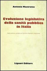 Evoluzione legislativa della sanità pubblica in Italia di Antonio Mastromo edito da Liguori