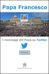 I messaggi del papa su Twitter vol.2 di Francesco (Jorge Mario Bergoglio) edito da Libreria Editrice Vaticana