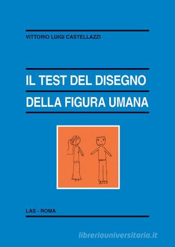 Il test del disegno della figura umana di Vittorio Luigi Castellazzi edito da LAS