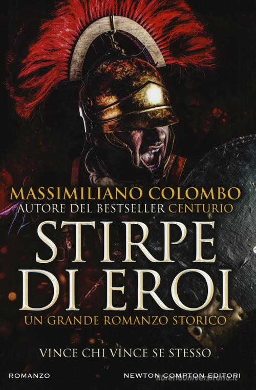 Stirpe di eroi di Massimiliano Colombo edito da Newton Compton Editori