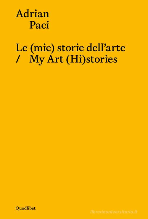 Le (mie) storie dell'arte-My art (hi)stories. Ediz. bilingue di Adrian Paci edito da Quodlibet
