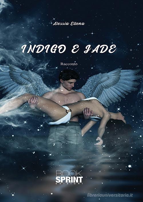 Indigo e Jade di Alessia Ellena edito da Booksprint