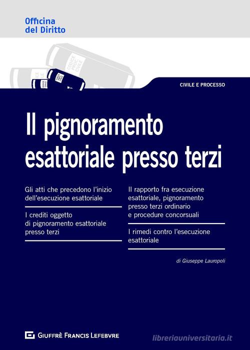 Il pignoramento esattoriale presso terzi di Giuseppe Lauropoli edito da Giuffrè