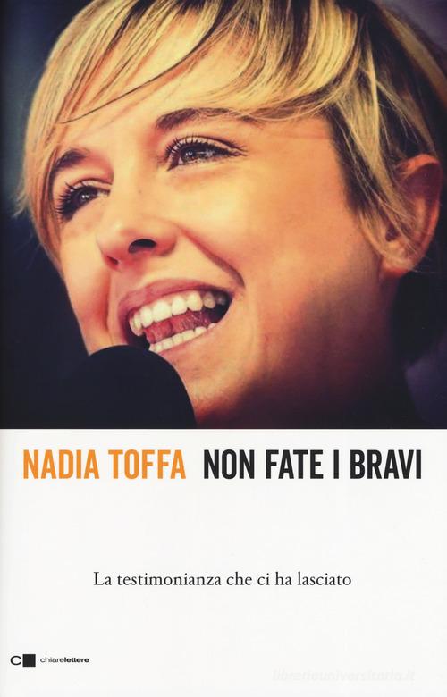 Non fate i bravi. La testimonianza che ci ha lasciato di Nadia Toffa edito da Chiarelettere