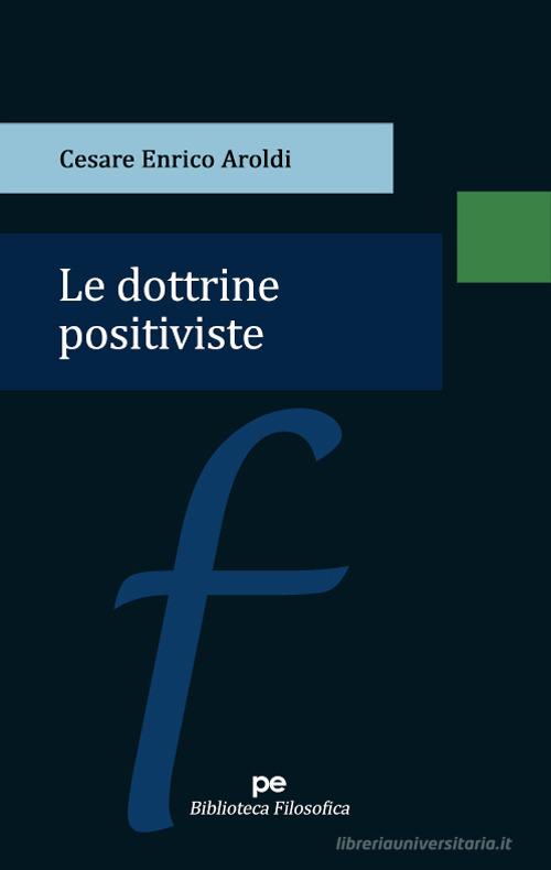 Le dottrine positiviste di Cesare Enrico Aroldi edito da Primiceri Editore