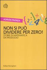 Non si può dividere per zero! Storie di matematica da passeggio di Adrián Paenza edito da Bollati Boringhieri