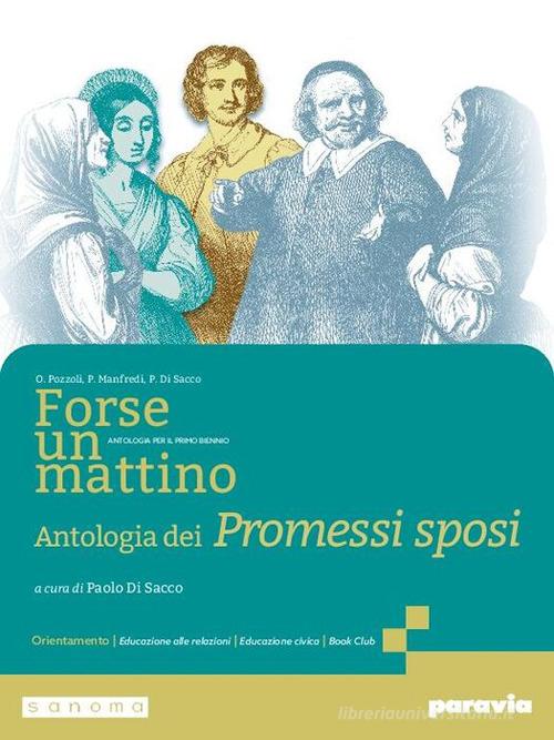Forse un mattino. Antologia dei Promessi sposi. Per il 1° biennio delle Scuole superiori. Con e-book. Con espansione online di Orietta Pozzoli, Paola Manfredi, Paolo Di Sacco edito da Paravia