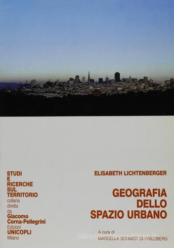 Geografia dello spazio urbano di Elisabeth Lichtenberger edito da Unicopli