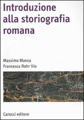 Introduzione alla storiografia romana di Massimo Manca, Francesca Rohr Vio edito da Carocci