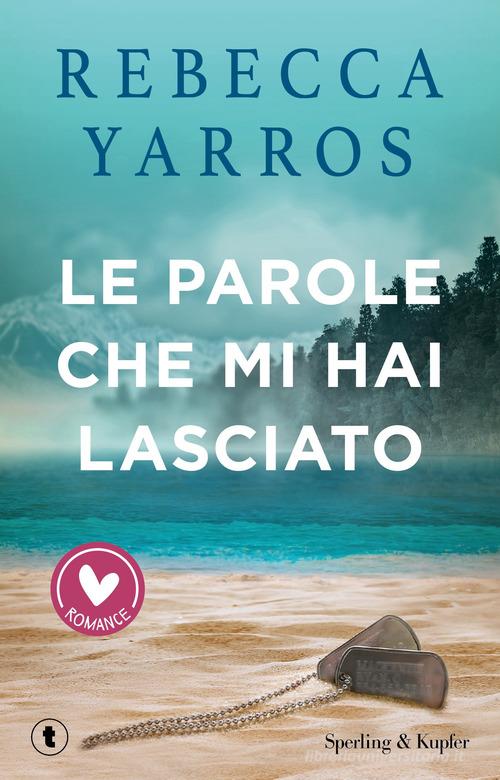 Libro Le parole che mi hai lasciato di Rebecca Yarros Romance di Sperling & Kupfer