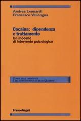 Cocaina: dipendenza e trattamento. Un modello d'intervento psicologico di Andrea Leonardi, Francesco Velicogna edito da Franco Angeli
