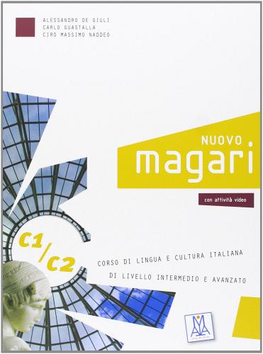 Nuovo Magari C1/C2. Libro dello studente di Alessandro De Giuli, Carlo Guastalla, Ciro Massimo Naddeo edito da Alma