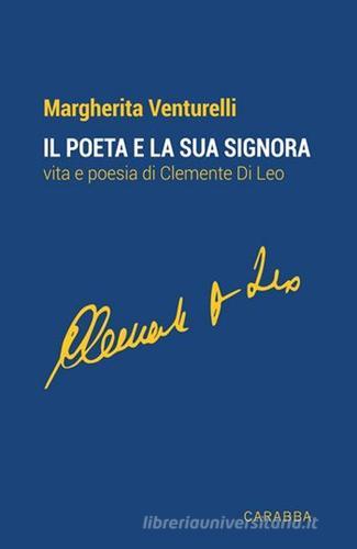 Il poeta e la sua signora. Vita e poesie di Clemente Di Leo di Margherita Venturelli edito da Carabba