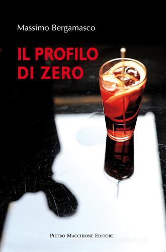 Il profilo di zero di Massimo Bergamasco edito da Macchione Editore