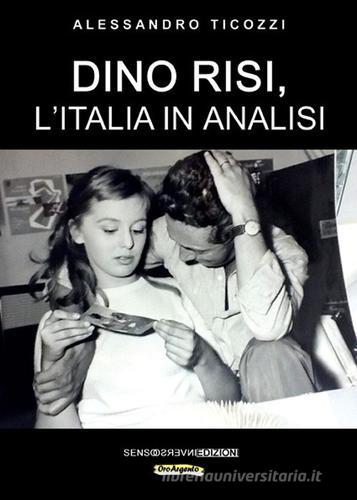 Dino Risi, l'Italia in analisi di Alessandro Ticozzi edito da Sensoinverso Edizioni