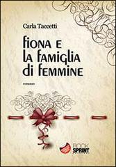 Fiona e la famiglia di femmine di Carla Taccetti edito da Booksprint
