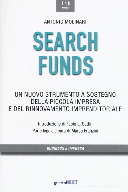 Search funds. Un nuovo strumento a sostegno della piccola impresa e del rinnovamento imprenditoriale di Antonio Molinari edito da Guerini Next