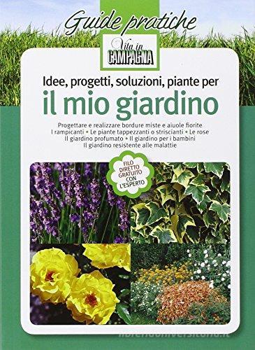Idee, progetti, soluzioni, piante per il mio giardino di Anna Furlani Pedoja edito da L'Informatore Agrario