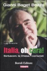 Italia, oh cara! Berlusconi, la chiesa, i comunisti di Gianni Baget Bozzo edito da Boroli Editore